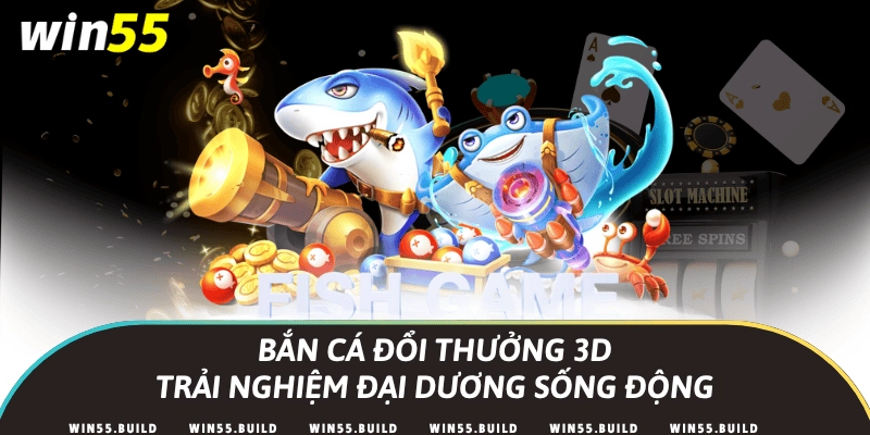 Bắn cá đổi thưởng 3D – Trải nghiệm đại dương sống động