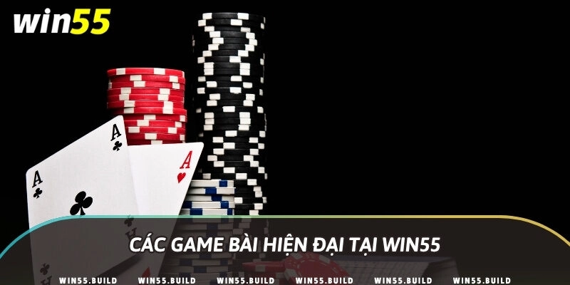 Các game bài hiện đại tại Win55