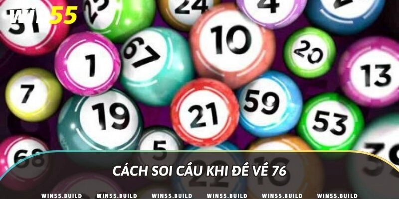Cách soi cầu khi đề về 76