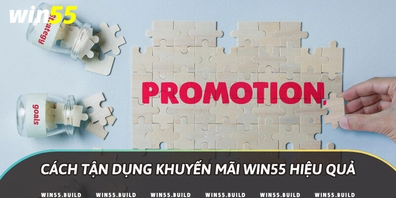 Cách tận dụng khuyến mãi Win55 hiệu quả