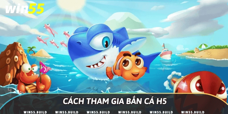 Cách tham gia bắn cá H5