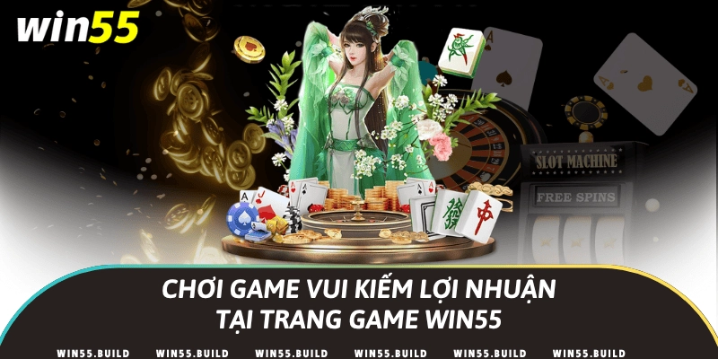 Chơi game vui kiếm lợi nhuận tại trang game Win55