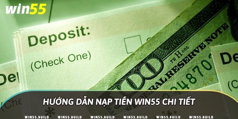 Hướng dẫn nạp tiền Win55 chi tiết