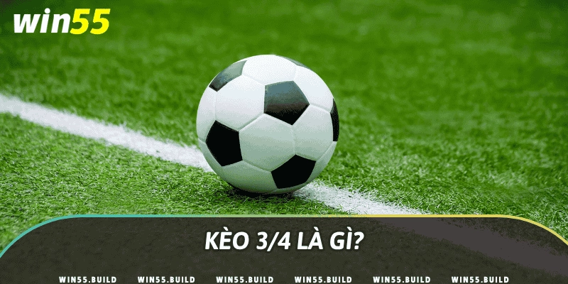 Kèo 3/4 là gì?