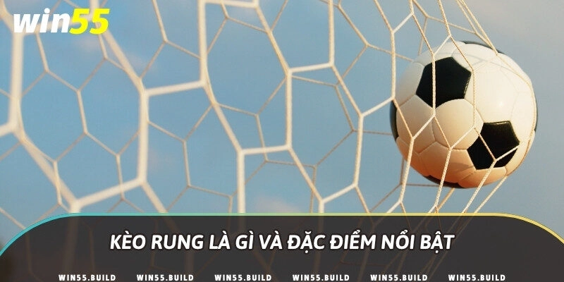 Kèo rung là gì và đặc điểm nổi bật