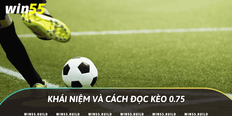 Khái niệm và cách đọc kèo 0.75
