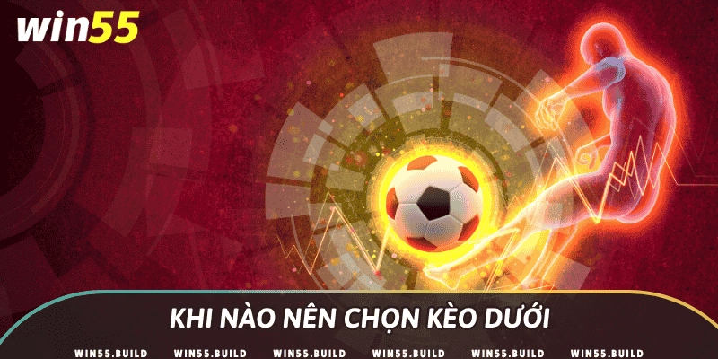 Khi nào nên chọn kèo dưới