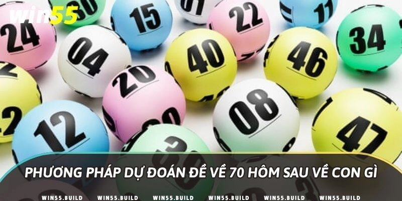 Phương pháp dự đoán đề về 70 hôm sau về con gì